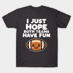I Just Hope Both Teams Have Fun T-Shirts for Sale | TeePublic